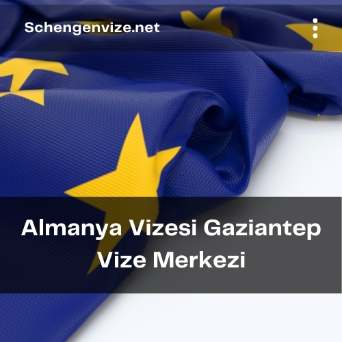 Almanya Vizesi Gaziantep Vize Merkezi