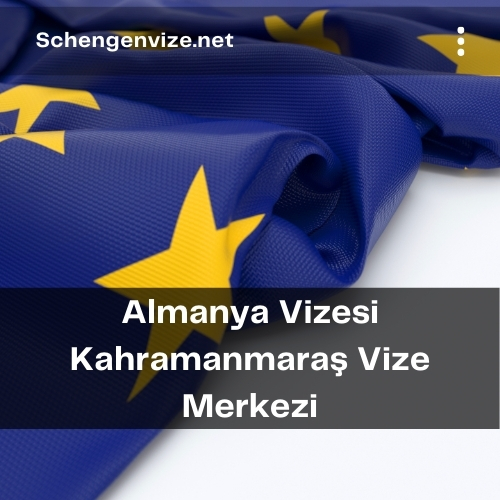 Almanya Vizesi Kahramanmaraş Vize Merkezi