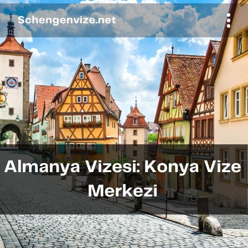 Almanya Vizesi: Konya Vize Merkezi