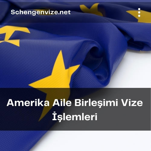 Amerika Aile Birleşimi Vize İşlemleri