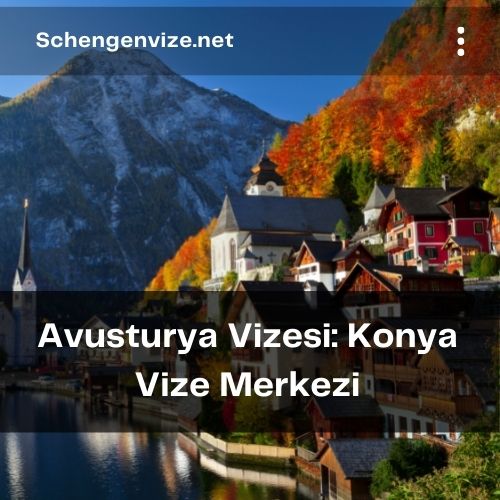 Avusturya Vizesi: Konya Vize Merkezi