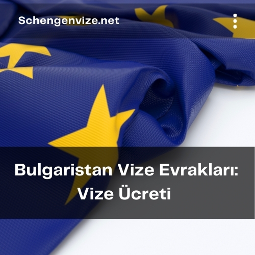 Bulgaristan Vize Evrakları: Vize Ücreti 2021