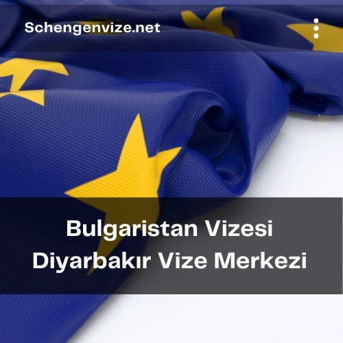 Bulgaristan Vizesi Diyarbakır Vize Merkezi