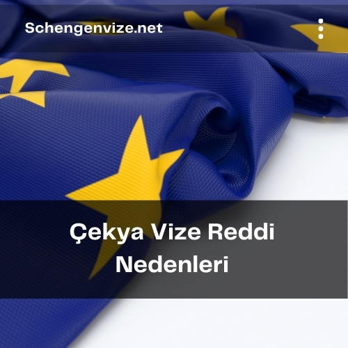 Çekya Vize Reddi Nedenleri