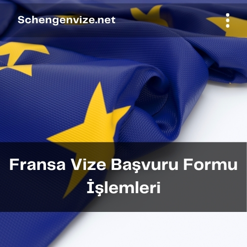 Fransa Vize Başvuru Formu İşlemleri