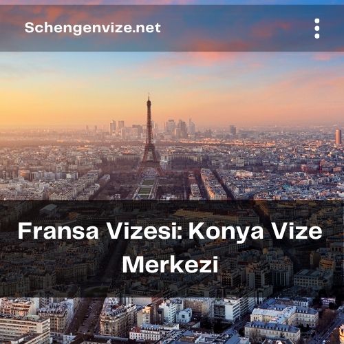 Fransa Vizesi: Konya Vize Merkezi