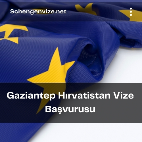 Gaziantep Hırvatistan Vize Başvurusu