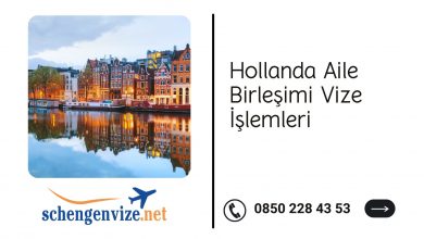 Hollanda Aile Birleşimi Vize İşlemleri