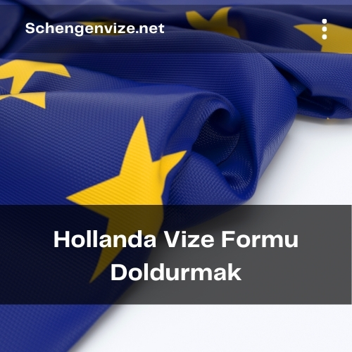 Hollanda Vize Formu Doldurmak