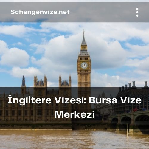 İngiltere Vizesi: Bursa Vize Merkezi