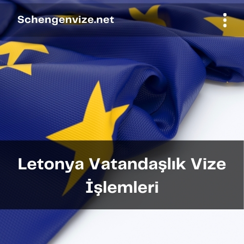 Letonya Vatandaşlık Vize İşlemleri