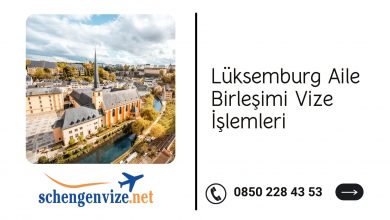 Lüksemburg Aile Birleşimi Vize İşlemleri