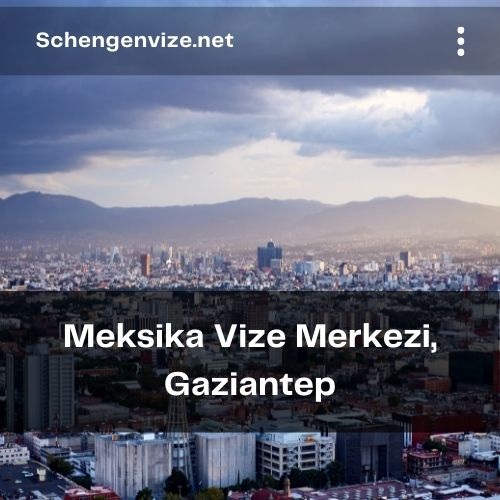 Meksika Vize Merkezi, Gaziantep