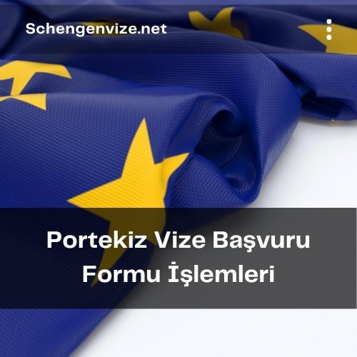 Portekiz Vize Başvuru Formu İşlemleri