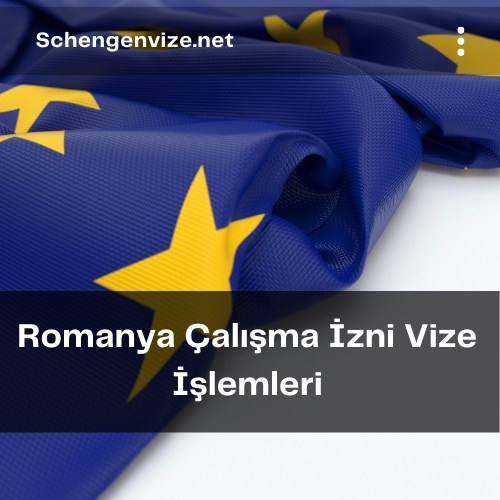 Romanya Çalışma İzni Vize İşlemleri