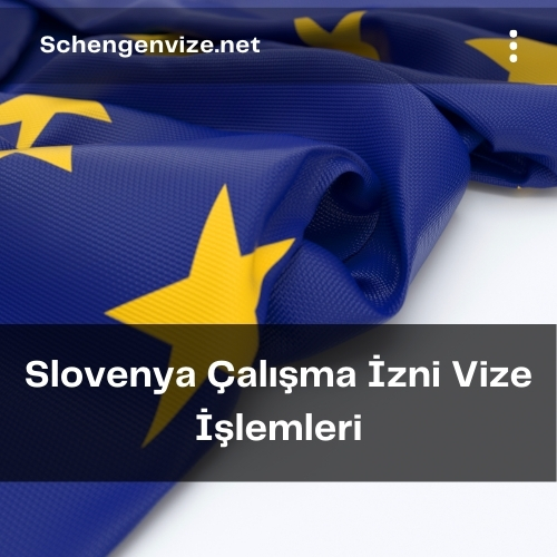 Slovenya Çalışma İzni Vize İşlemleri