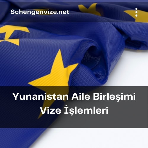 Yunanistan Aile Birleşimi Vize İşlemleri