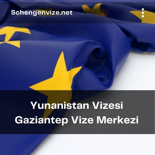 Yunanistan Vizesi Gaziantep Vize Merkezi