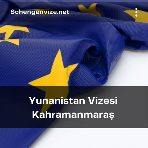 Yunanistan Vizesi Kahramanmaraş